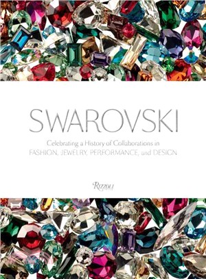 Swarovski : celebrating a history of collaborations in fashion, jewelry, performance, and design /