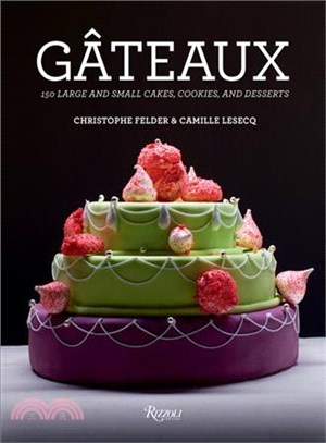 Gateaux ─ 150 Large and Small Cakes, Cookies, and Desserts