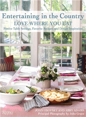 Entertaining in the Country ─ Love Where You Eat: Festive Table Settings, Favorite Recipes, and Design Inspiration
