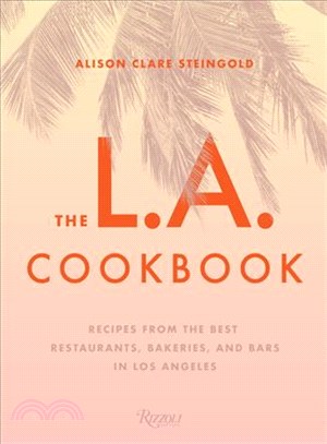 The L.A. Cookbook ─ Recipes from the Best Restaurants, Bakeries, and Bars in Los Angeles