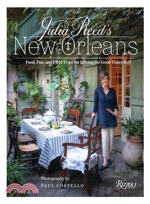Julia Reed's New Orleans ― Food, Fun, Friends, and Field Trips for Letting the Good Times Roll