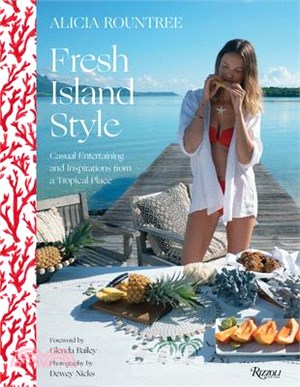 Alicia Rountree Fresh Island Style ― Casual Entertaining and Inspirations from a Tropical Place