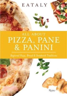 Eataly: All about Pizza, Pane & Panini: Regional Pizza, Bread & Sandwich Traditions