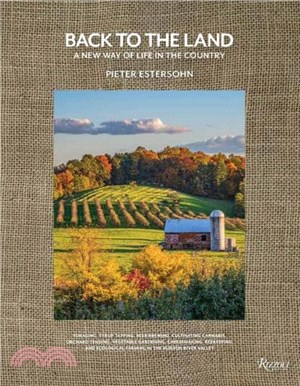 Back to The Land: A New Way of Life in the Country：Foraging, Cheesemaking, Beekeeping, Syrup Tapping, Beer Brewing, Orchard Tending , Vegetable Gardening, and Ecological Farming in the Hudson River V