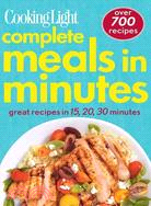 Cooking Light complete meals in minutes—Over 700 great recipes