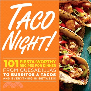 Taco Night! ─ 101 Fiesta-Worthy Recipes for Dinner: From Quesadillas to Burritos & Tacos Plus Drinks, Sides & Desserts!