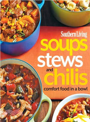 Southern Living Soups, Stews and Chilis ─ Comfort Food in a Bowl