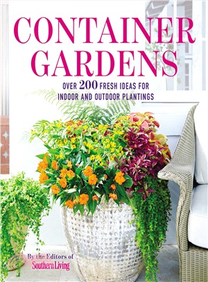 Container Gardens ─ Over 200 Fresh Ideas for Indoor and Outdoor Plantings