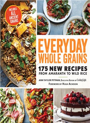Everyday Whole Grains ─ 175 New Recipes from Amaranth to Wild Rice