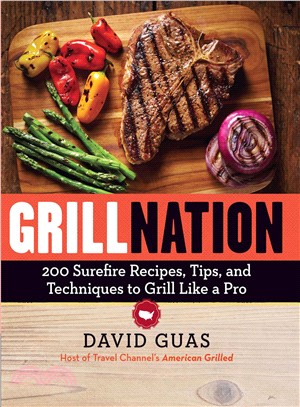 Grill Nation ─ 200 Surefire Recipes, Tips, and Techniques to Grill Like a Pro