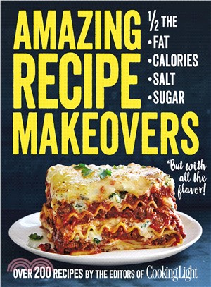 Amazing Recipe Makeovers ─ 1/2 the Fat, Calories, Salt, Sugar: Over 200 Recipes