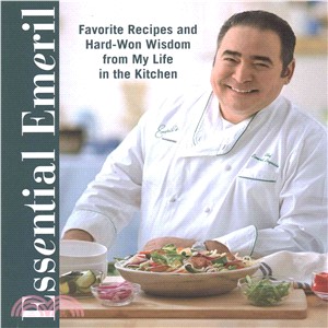 Essential Emeril ─ Favorite Recipes and Hard-Won Wisdom from a Life in the Kitchen