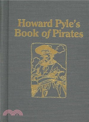 Howard Pyle's Book of Pirates—Fiction, Fact and Fancy Concerning the Buccaneers and Marooners of the Spanish Main