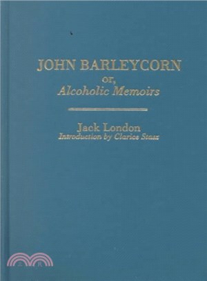 John Barleycorn Or, Alcoholic Memoirs ― Jack London