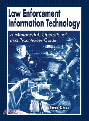 Law Enforcement Information Technology ─ A Managerial, Operational, and Practitioner Guide