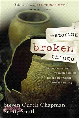 Restoring Broken Things: What Happens When We Catch a Vision for the New World Jesus Is Creating