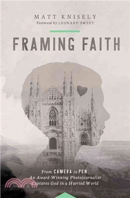 Framing Faith ― From Camera to Pen, an Award-winning Photojournalist Captures God in a Hurried World