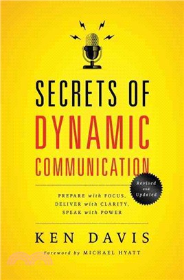 Secrets of Dynamic Communications ─ Prepare With Focus, Deliver With Clarity, Speak With Power