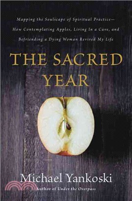 The Sacred Year ─ Mapping the Soulscape of Spiritual Practice - How Contemplating Apples, Living in a Cave and Befriending a Dying Woman Revived My Life