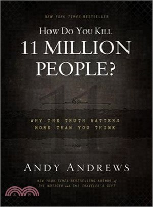 How Do You Kill 11 Million People? ─ Why the Truth Matters More Than You Think