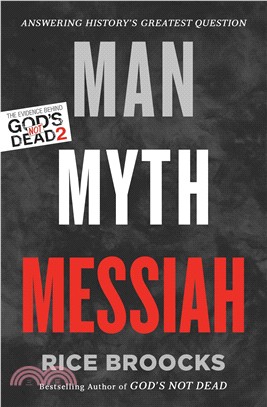 Man, Myth, Messiah ─ Answering History's Greatest Question