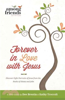 Forever in Love with Jesus ─ Discover Eight Portraits of Jesus from the Books of Hosea and John
