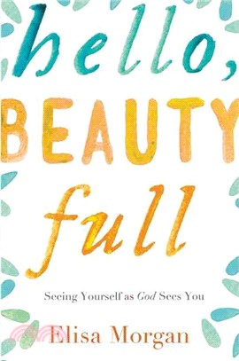 Hello, Beauty Full ─ Seeing Yourself As God Sees You