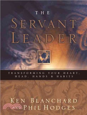 The Servant Leader ─ Transforming Your Heart, Head, Hands, & Habits