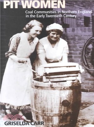 Pit Women: Coal Communities in Northern England in the Early Twentieth Century