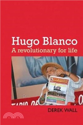 Hugo Blanco：A revolutionary for Life!