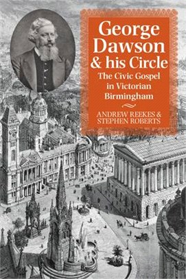George Dawson and His Circle: The Civic Gospel in Victorian Birmingham
