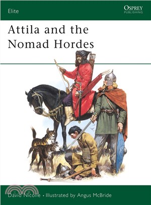 Attila and the Nomad Hordes: Warfare on the Eurasian Steppes 4Th-12th Centuries