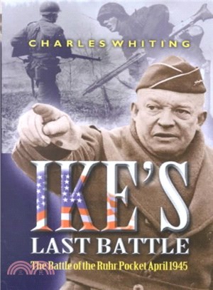 Ike's Last Battle ─ The Battle of the Ruhr Pocket April 1945