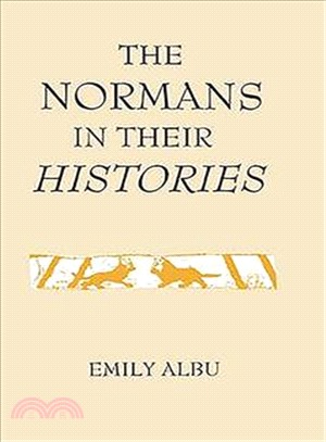 The Normans in Their Histories ― Propaganda, Myth and Subversion