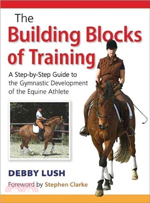 Building Blocks of Training: A Step-by-Step Guide to the Gymnastic Development of the Equine Athlete