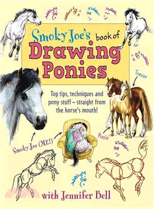 Smoky Joe's Book of Drawing Ponies ― Top Tips, Techniques and Pony Stuff--straight from the Horse's Mouth!