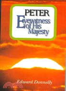 Peter: Eyewitness of His Majesty As Disciple, Preacher, Pastor