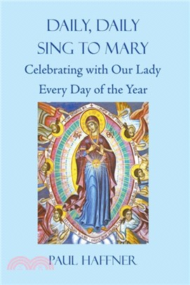 Daily, Daily Sing to Mary：A Feast for Mary Every Day of the Year