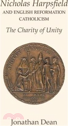 Nicholas Harpsfield and English Reformation Catholicism. The Charity of Unity