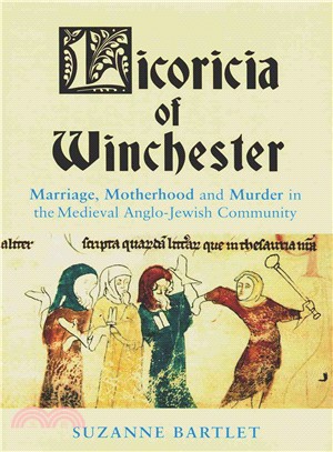 Licoricia of Winchester ― Marriage, Motherhood and Murder in the Medieval Anglo-jewish Community