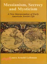 Messianism, Secrecy and Mysticism—A New Interpretation of Early American Jewish Life