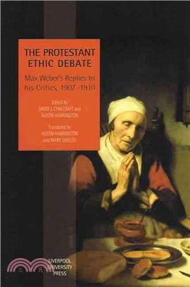 The Protestant Ethic Debate ― Max Weber's Replies to His Critics, 1907-1910