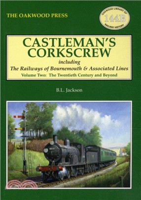 Castleman's Corkscrew：Including the Railways of Bournemouth and Associated Lines