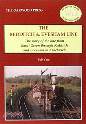 The Redditch & Evesham Line：The Story of the Line from Barnt Green Through Redditch and Evesham to Ashchurch