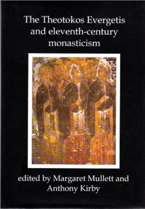 Theotokos Evergetis and Eleventh-century Monasticism：Papers of the Third Belfast Byzantine International Colloquium, 1-4 May 1992