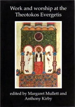 Work and Worship at the Theotokos Evergetis 1050-1200：Papers of the Fourth Belfast Byzantine International Colloquium, Portaferry, Co.Down 14-17 September 1995