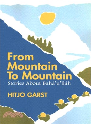 From Mountain to Mountain, Stories about Baha'u'llah