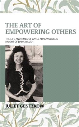 The Art of Empowering Others: The Life and Times of Gayle Woolson Knight of Bahá'u'lláh