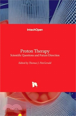 Proton Therapy - Scientific Questions and Future Direction: Scientific Questions and Future Direction