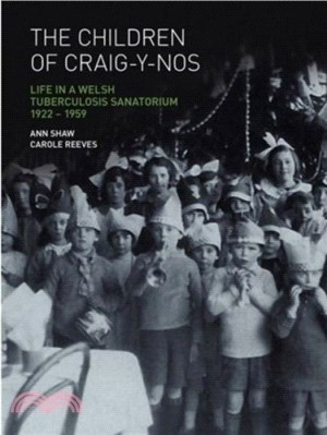 The Children of Craig-y-nos：Life in a Welsh Tuberculosis Sanatorium, 1922-1959